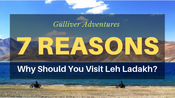 7 reasons to visit leh ladakh
