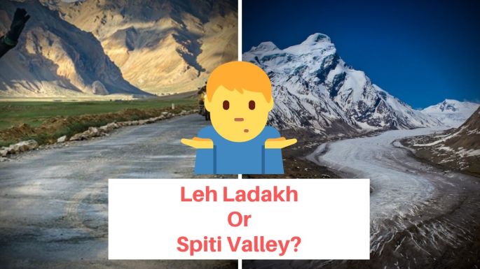 Leh Ladakh or Spiti Valley - Which Is The Best Place To Visit in 2019?